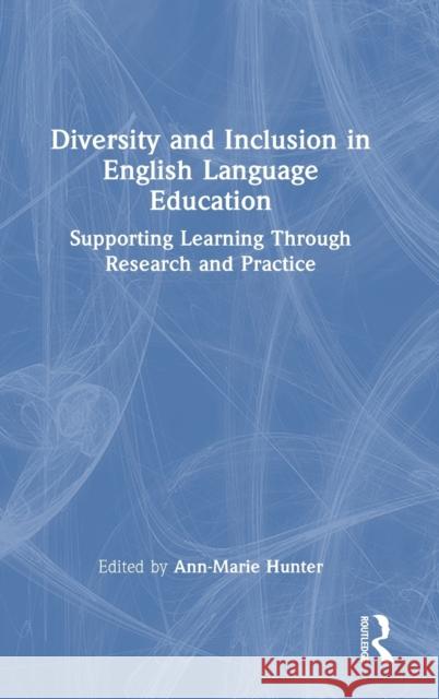 Diversity and Inclusion in English Language Education: Supporting Learning Through Research and Practice Ann-Marie Hunter 9781032193687 Routledge - książka