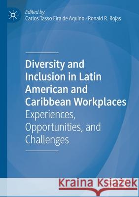 Diversity and Inclusion in Latin American and Caribbean Workplaces: Experiences, Opportunities, and Challenges Carlos Tasso Eira d Ronald R. Rojas 9783030354213 Palgrave MacMillan - książka