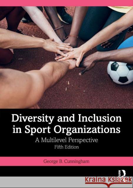 Diversity and Inclusion in Sport Organizations: A Multilevel Perspective Cunningham, George B. 9781032163284 Taylor & Francis Ltd - książka