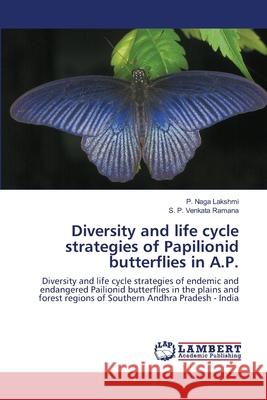 Diversity and life cycle strategies of Papilionid butterflies in A.P. P. Naga Lakshmi S. P. Venkata Ramana 9786203409765 LAP Lambert Academic Publishing - książka