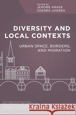 Diversity and Local Contexts: Urban Space, Borders, and Migration Krase, Jerome 9783319539515 Palgrave MacMillan - książka