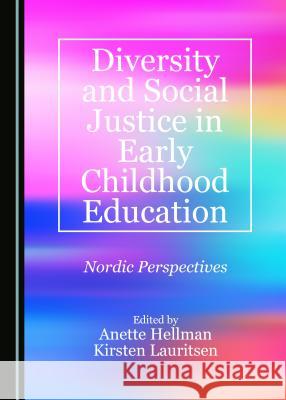 Diversity and Social Justice in Early Childhood Education: Nordic Perspectives Anette Hellman Kirsten Lauritsen 9781443879668 Cambridge Scholars Publishing - książka