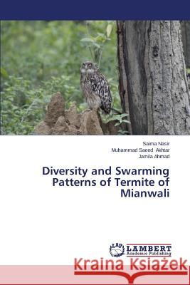 Diversity and Swarming Patterns of Termite of Mianwali Nasir Saima                              Akhtar Muhammad Saeed                    Ahmad Jamila 9783659512810 LAP Lambert Academic Publishing - książka