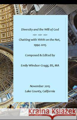 Diversity and the Will of God: Chatting with YHVH on the Net, 1994-2015 Windsor-Cragg, Emily Elizabeth 9781519144270 Createspace Independent Publishing Platform - książka
