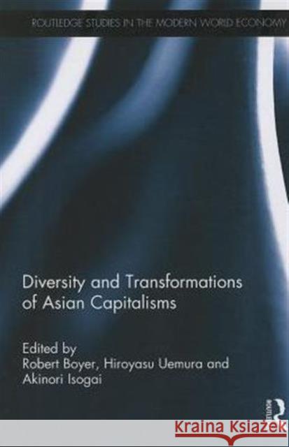 Diversity and Transformations of Asian Capitalisms Robert Boyer Hiroyasu Uemura Akinori Isogai 9780415704304 Routledge - książka