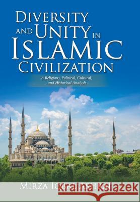 Diversity and Unity in Islamic Civilization: A Religious, Political, Cultural, and Historical Analysis Mirza Iqbal Ashraf 9781532019265 iUniverse - książka