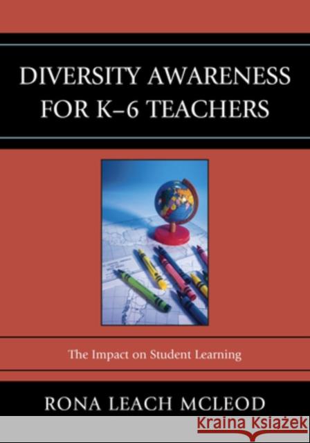 Diversity Awareness for K-6 Teachers: The Impact on Student Learning McLeod, Rona Leach 9781610484213 Rowman & Littlefield Education - książka