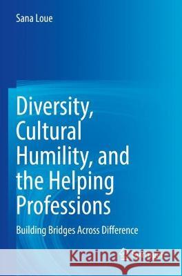 Diversity, Cultural Humility, and the Helping Professions Sana Loue 9783031113833 Springer International Publishing - książka