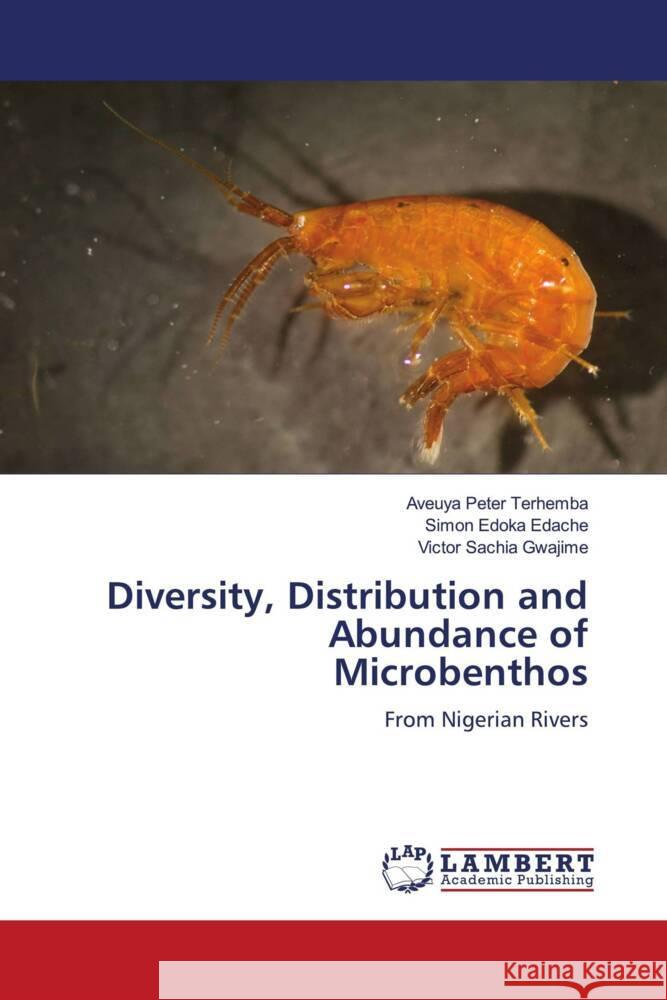 Diversity, Distribution and Abundance of Microbenthos Terhemba, Aveuya Peter, Edache, Simon Edoka, Gwajime, Victor Sachia 9786204737676 LAP Lambert Academic Publishing - książka