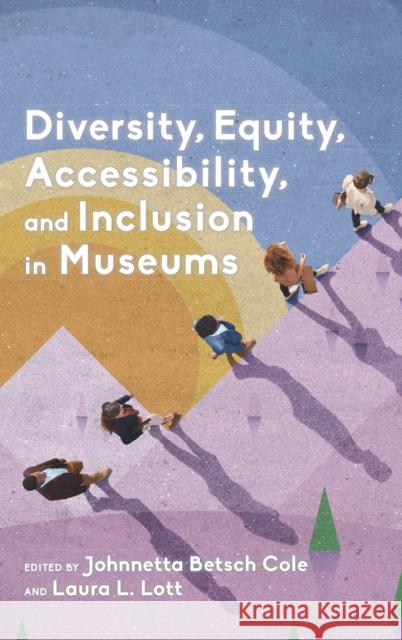 Diversity, Equity, Accessibility, and Inclusion in Museums Johnnetta Betsc Laura L. Lott 9781538118627 American Alliance of Museums - książka