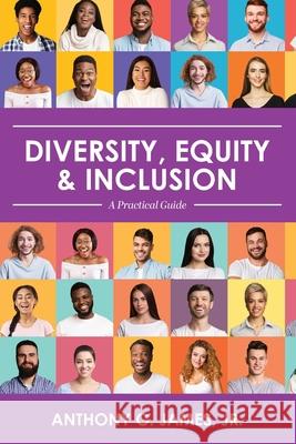 Diversity, Equity, and Inclusion: A Practical Guide Anthony, Jr. James 9781793548221 Cognella Academic Publishing - książka