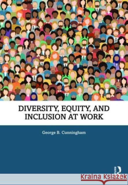 Diversity, Equity and Inclusion at Work George B. Cunningham 9781032536835 Routledge - książka