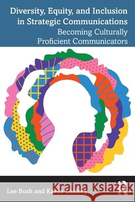 Diversity, Equity, and Inclusion in Strategic Communications: Becoming Culturally Proficient Communicators Lee Bush Karen Lindsey 9781032533865 Routledge - książka