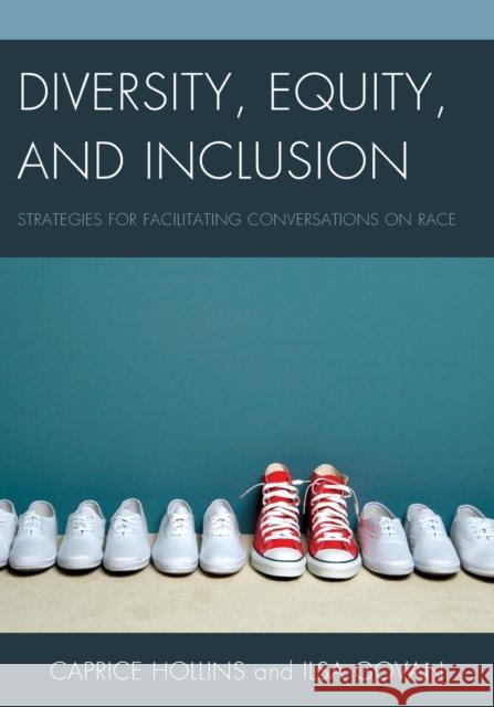 Diversity, Equity, and Inclusion: Strategies for Facilitating Conversations on Race Caprice Hollins Ilsa Govan 9781475814989 Rowman & Littlefield Publishers - książka