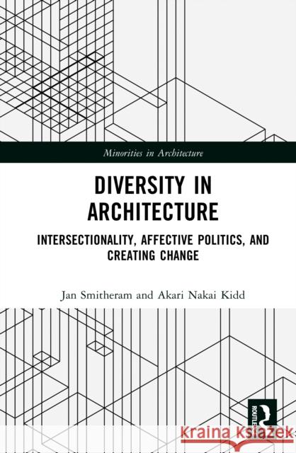 Diversity in Architecture: Intersectionality, Affective Politics, and Creating Change Akari Nakai Kidd 9781032479880 Routledge - książka
