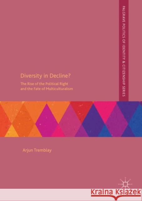 Diversity in Decline?: The Rise of the Political Right and the Fate of Multiculturalism Tremblay, Arjun 9783030022983 Palgrave Macmillan - książka