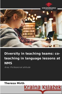 Diversity in teaching teams: co-teaching in language lessons at NMS Mirth, Theresa 9786208496616 Our Knowledge Publishing - książka