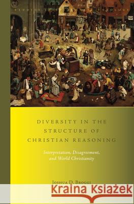 Diversity in the Structure of Christian Reasoning: Interpretation, Disagreement, and World Christianity Joshua Broggi 9789004298033 Brill Academic Publishers - książka