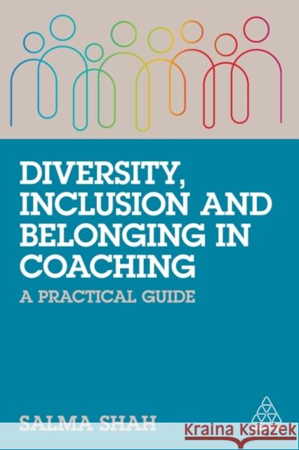 Diversity, Inclusion and Belonging in Coaching: A Practical Guide Salma Shah 9781398604551 Kogan Page - książka