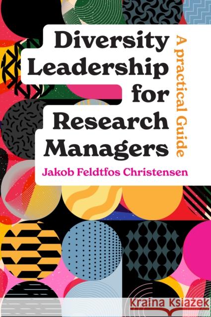 Diversity Leadership for Research Managers: A Practical Guide Jakob Feldtfos (DIVERSIunity, Denmark) Christensen 9781837083459 Emerald Publishing Limited - książka