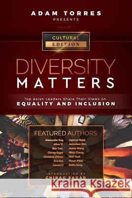 Diversity Matters: Top Asian Leaders Share Their Views on Equality and Inclusion (Vol. 1) Chirag Sagar Adam Torres 9781949680157 Mr. Century City, LLC. - książka