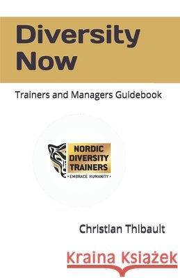 Diversity Now: Trainers and Managers Guidebook Sibasubramanian, Narashima Boopathi, Thibault, Christian Georg 9798644341108 Independently Published - książka