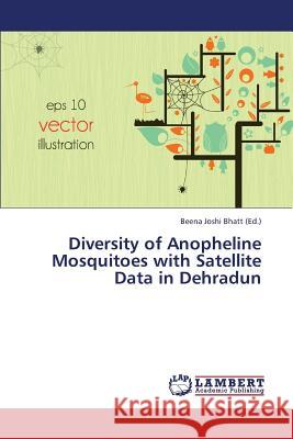 Diversity of Anopheline Mosquitoes with Satellite Data in Dehradun Joshi Bhatt Beena 9783659389092 LAP Lambert Academic Publishing - książka