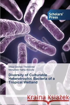 Diversity of Culturable Heterotrophic Bacteria of a Tropical Wetland Thondickal Maya George Abdulla Mohamed Hatha  9783639719406 Scholars' Press - książka