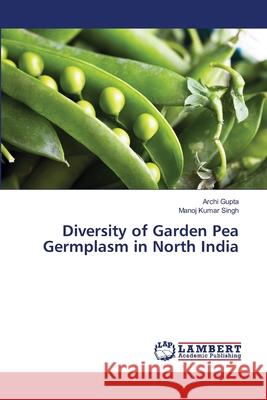 Diversity of Garden Pea Germplasm in North India Archi Gupta Manoj Kumar Singh 9786203201000 LAP Lambert Academic Publishing - książka