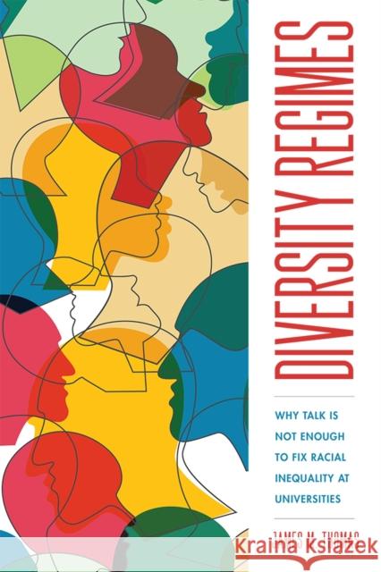 Diversity Regimes: Why Talk Is Not Enough to Fix Racial Inequality at Universities James M. Thomas 9781978800410 Rutgers University Press - książka