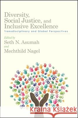 Diversity, Social Justice, and Inclusive Excellence: Transdisciplinary and Global Perspectives Seth N. Asumah Mechthild Nagel 9781438451626 State University of New York Press - książka