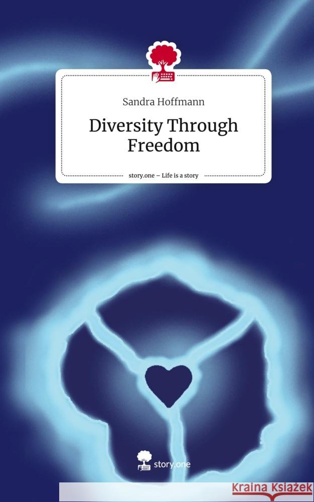 Diversity Through Freedom. Life is a Story - story.one Hoffmann, Sandra 9783710889998 story.one publishing - książka