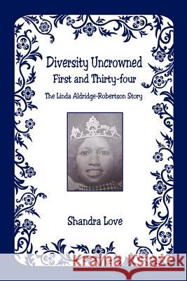 Diversity Uncrowned, First and Thirty-four - The Linda Aldridge-Robertson Story Love, Shandra 9781598244090 E-Booktime, LLC - książka