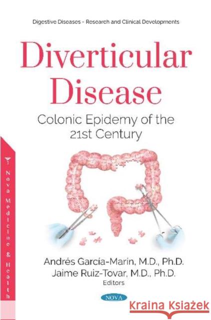 Diverticular Disease: Colonic Epidemy of the 21st Century Jaime Ruiz-Tovar, M.D., Ph.D.   9781536159899 Nova Science Publishers Inc - książka