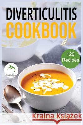 Diverticulitis Cookbook: 120 Quick, Easy & healthy Recipes to Enjoy Pain-Free Foods for the Proper Treatment of Gut Health & Heal Your Digestiv Pamela Kendrick 9781915209252 Flavis Press - książka