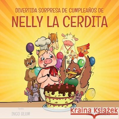 Divertida Sorpresa de Cumpleaños de Nelly la Cerdita Ingo Blum, Tanya Maneki 9781983094101 Independently Published - książka