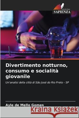 Divertimento notturno, consumo e socialità giovanile de Mello Gomes, Ayle 9786200753182 Edizioni Sapienza - książka