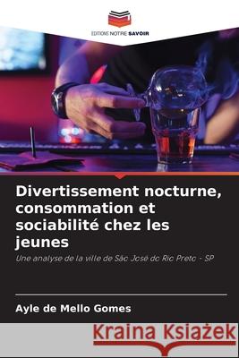 Divertissement nocturne, consommation et sociabilité chez les jeunes de Mello Gomes, Ayle 9786200753106 Editions Notre Savoir - książka