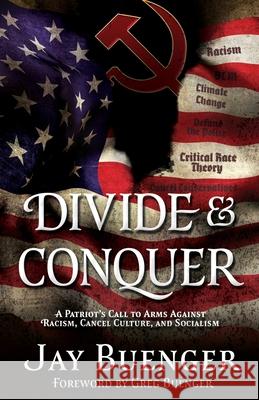 Divide & Conquer: A Patriot's Call to Arms Against Racism, Cancel Culture, and Socialism Jay Buenger, Greg Buenger 9781662824272 Liberty Hill Publishing - książka