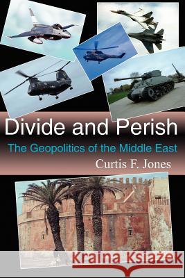 Divide and Perish: The Geopolitics of the Middle East Jones, Curtis F. 9781420880236 Authorhouse - książka