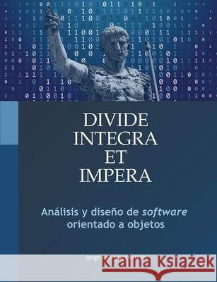 Divide, Integra Et Impera: An?lisis y dise?o de software orientado a objetos Jorge Rodr?gue 9788409785421 Jorge Rodriguez Santos - książka