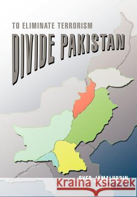 Divide Pakistan: To Eliminate Terrorism Jamaluddin, Syed 9780595679348 iUniverse - książka