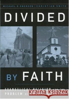 Divided by Faith: Evangelical Religion and the Problem of Race in America Michael O. Emerson Christian Smith 9780195147070 Oxford University Press - książka