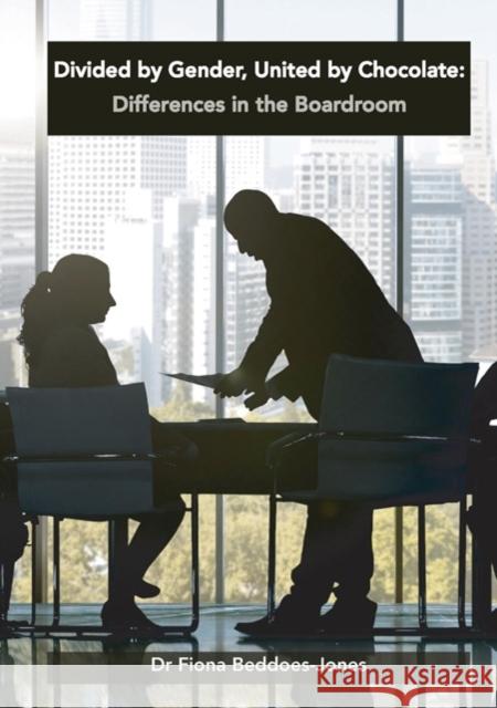 Divided by Gender, United by Chocolate: Differences in the Boardroom Fiona Beddoes-Jones 9781907527289 Blue Ocean Publishing - książka