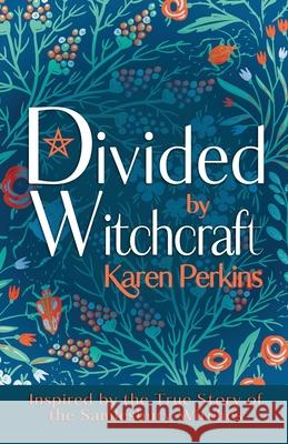 Divided by Witchcraft: Inspired by the True Story of the Samlesbury Witches Karen Perkins 9781912842391 LionheART Publishing House - książka