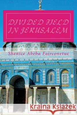 Divided Field in Jerusalem MS Shenice Abeba Fairconetue 9781723481666 Createspace Independent Publishing Platform - książka