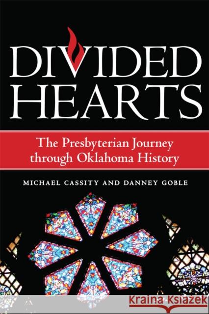 Divided Hearts: The Presbyterian Journey Through Oklahoma History Cassity, Michael 9780806186498 University of Oklahoma Press - książka