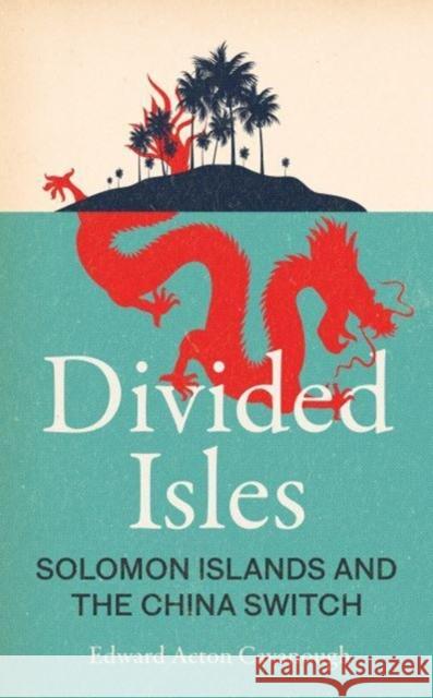 Divided Isles: Solomon Islands and the China Switch  9781526178350 Manchester University Press - książka