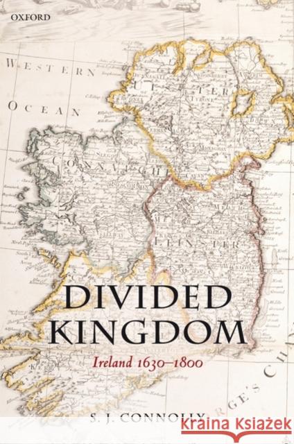 Divided Kingdom: Ireland 1630-1800 Connolly, S. J. 9780199543472 OXFORD UNIVERSITY PRESS - książka