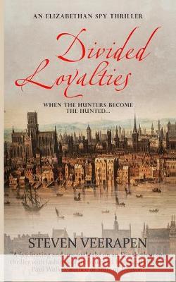 Divided Loyalties: An Elizabethan Spy Thriller Steven Veerapen 9781089331209 Independently Published - książka